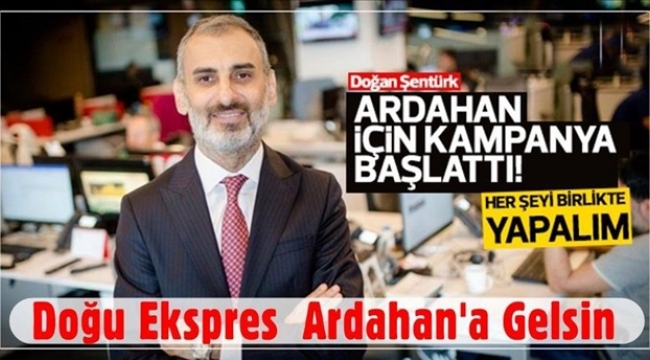 DOĞAN ŞENTÜRK'TEN DOĞU EKSPRESİ KAMPANYASI