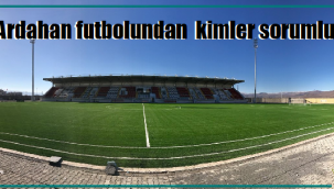 Ardahan futbolundan kimler sorumlu?