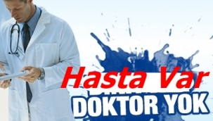 DOKTORSUZLUKTAN HASTANELER HASTA!