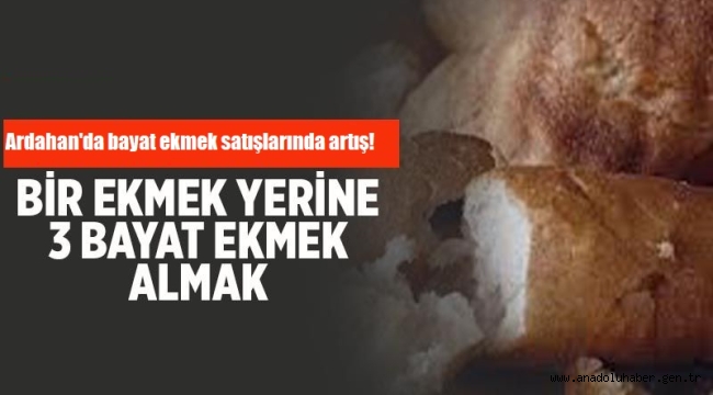 Ardahan'daki fırınlarda bayat ekmek satışlarında artış!