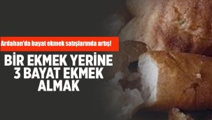 Ardahan'daki fırınlarda bayat ekmek satışlarında artış!