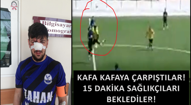 Kafa Kafaya Çarpıştılar 15 dakika Ambulans beklediler!
