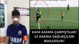 Kafa Kafaya Çarpıştılar 15 dakika Ambulans beklediler!