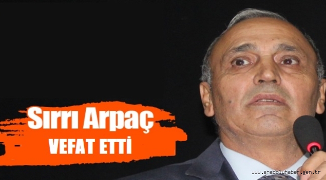 SIRRI ARPAÇ'I KAYBETTİK