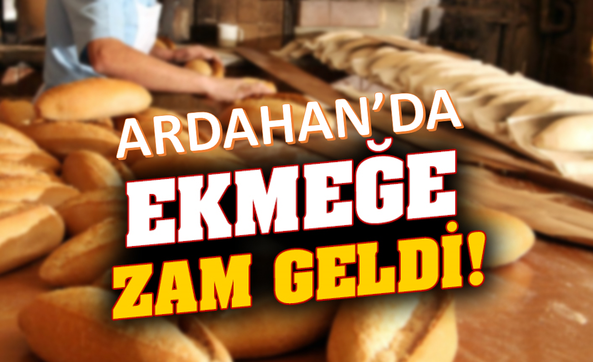 Ardahan'da Ekmeğe Zam geldi!