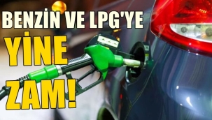 BENZİN VE OTOGAZA ZAM GELİYOR