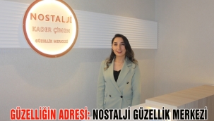 GÜZELLİĞİN ADRESİ: NOSTALJİ GÜZELLİK MERKEZİ