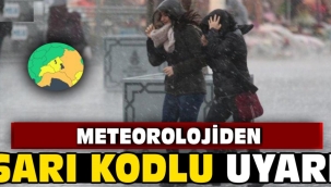 Meteoroloji'den sarı kodlu uyarı!