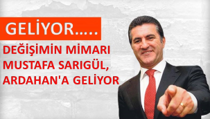 DEĞİŞİMİN MİMARI MUSTAFA SARIGÜL, ARDAHAN'A GELİYOR