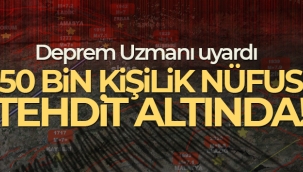 Deprem Uzmanı uyardı: 50 bin kişilik nüfus tehdit altında