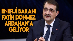 ENERJİ BAKANI FATİH DÖNMEZ ARDAHAN’A GELİYOR
