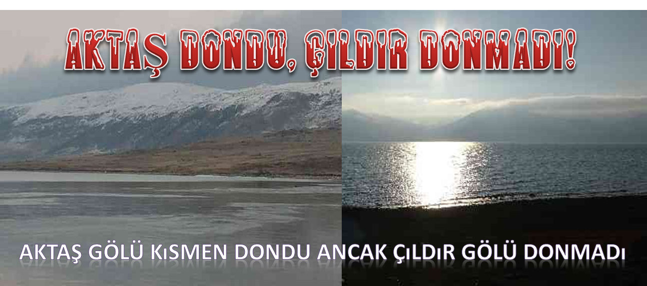 AKTAŞ GÖLÜ DONDU ANCAK ÇILDIR GÖLÜ DONMADI!