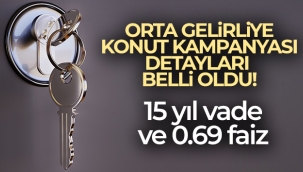 Orta gelirliye konut kampanyası detayları belli oldu