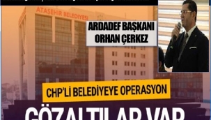 ARDAFED BAŞKANI ORHAN ÇERKEZ, GÖZALTINA ALINDI!