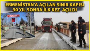 ERMENİSTAN SINIR KAPISI 30 YIL SONRA DEPREM BÖLGESİNE YARDIM İÇİN AÇILDI