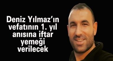 Deniz Yılmaz'ın vefatının 1. yıl anısına iftar yemeği verilecek