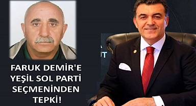 FARUK DEMİR'E YEŞİL SOL PARTİ SEÇMENİNDEN TEPKİ!