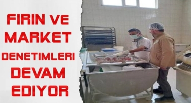 Fırın ve market denetimleri devam ediyor