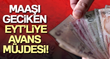 Maaşı geciken EYT'liye avans müjdesi
