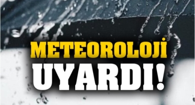 METEOROLOJİ UYARDI !