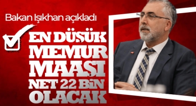 Işıkhan: En düşük memur maaşı net 22 bin olacak