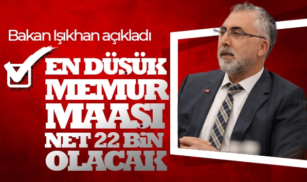 Işıkhan: En düşük memur maaşı net 22 bin olacak