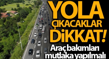 Yola çıkacaklar dikkat