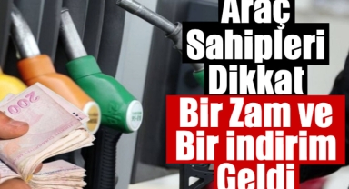 Araç sahipleri dikkat: Bir zam ve bir indirim geldi