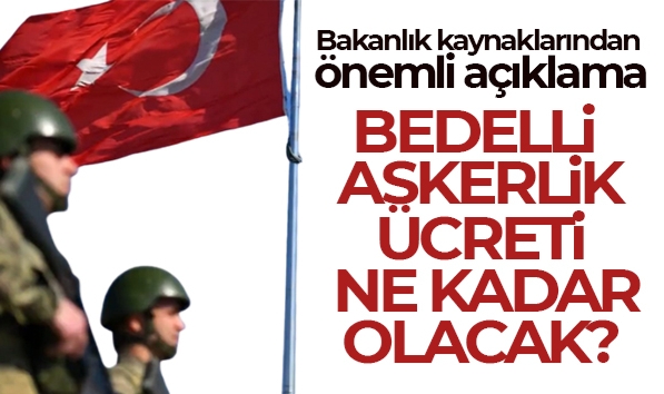 Bedelli Askerlik Ücreti ne kadar olacak?