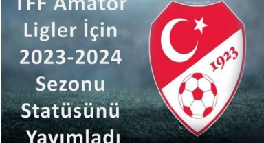 Amatör Ligler İçin 2023-2024 Sezonu Statüsünü Yayımladı