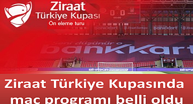 Ziraat Türkiye Kupasında maç programı belli oldu