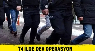 74 ilde operasyon!