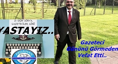 21 Ekim Dünya Gazeteciler günü öncesi acı haber