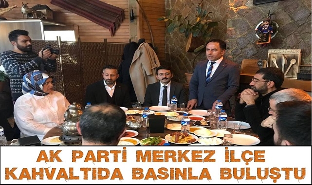 AK PARTİ MERKEZ İLÇE TEŞKİLATI BASINLA BULUŞTU
