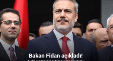 Bakan Fidan açıkladı: 7 ülke Gazze için Eylem Grubu oluşturdu