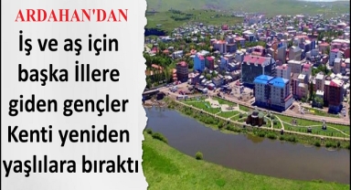 Yaşlanan memleket Ardahan