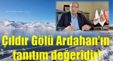 ÇILDIR GÖLÜ ARDAHAN'IN TANITIM DEĞERİDİR!