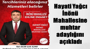 Hayati Yağcı, İnönü Mahallesine muhtar adaylığını açıkladı