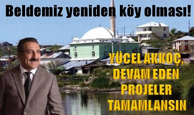 YÜCEL AKKOÇ; DEVAM EDEN PROJELER TAMAMLANSIN