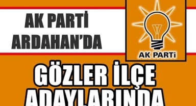  AK Parti’de gözler ilçe adaylarında!