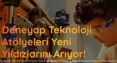 Deneyap Teknoloji Atölyeleri için Başvurular Başladı