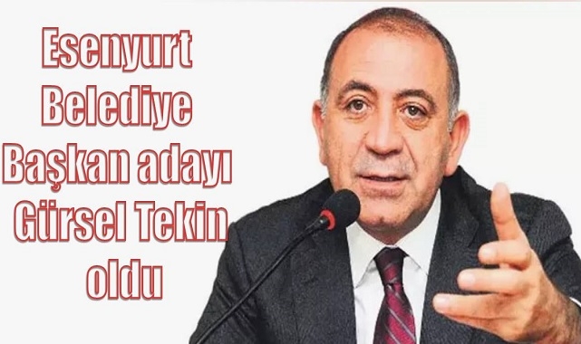Esenyurt belediye başkan adayı Gürsel Tekin oldu