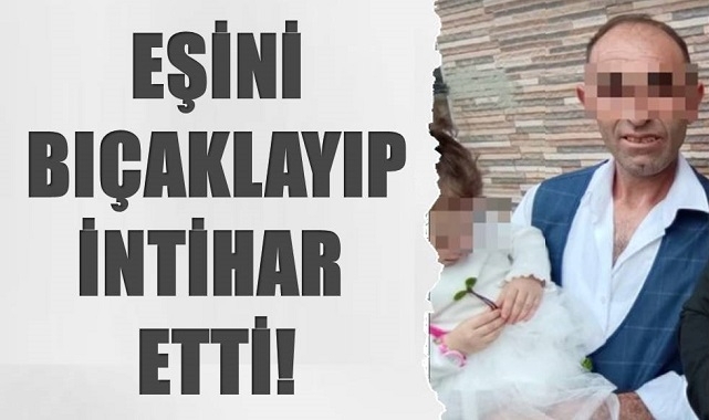 Eşini bıçaklayıp intihar etti!