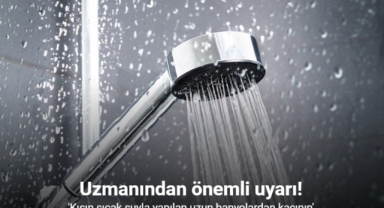 “Kışın sıcak suyla yapılan uzun banyolardan kaçının”