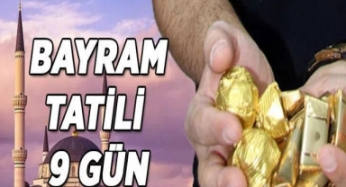 BAYRAM TATİLİ 9 GÜNE ÇIKARILDI
