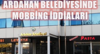 Ardahan Belediyesi'nde Mobbing İddiaları