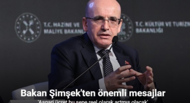 Bakan Şimşek: ''Asgari ücret bu sene reel olarak artmış olacak''