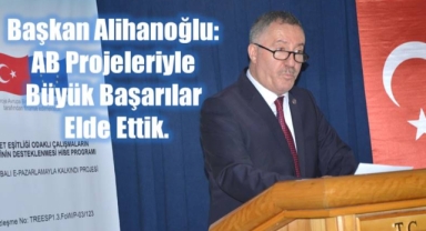 Başkan Alihanoğlu: AB Projeleriyle Büyük Başarılar Elde Ettik