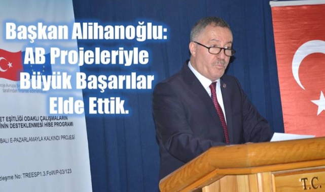 Başkan Alihanoğlu: AB Projeleriyle Büyük Başarılar Elde Ettik