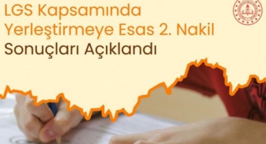 LGS Kapsamında Yerleştirmeye Esas 2. Nakil Sonuçları Açıklandı